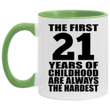 21st Birthday First 21 Years of Childhood Are The Hardest - 11oz Accent Mug Green
