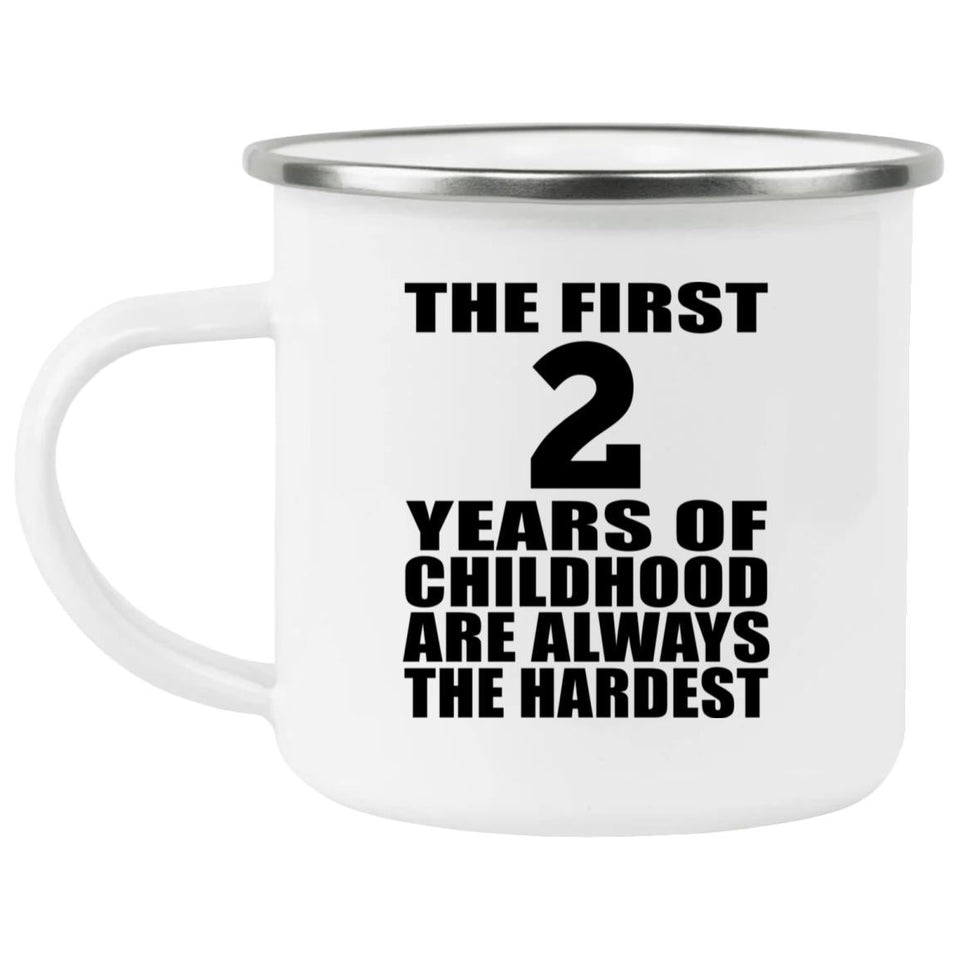 2nd Birthday First 2 Years of Childhood Are The Hardest - 12oz Camping Mug