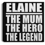 Elaine The Mum The Hero The Legend - Canvas Square