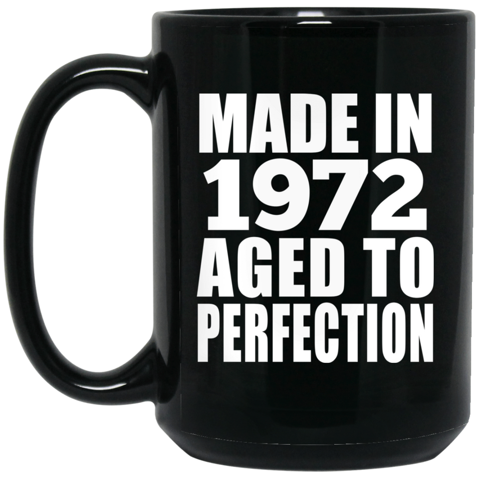 52nd Birthday Made In 1972 Aged to Perfection - 15 Oz Coffee Mug Black