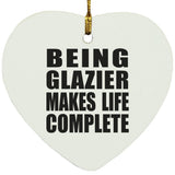 Being Glazier Makes Life Complete - Heart Ornament