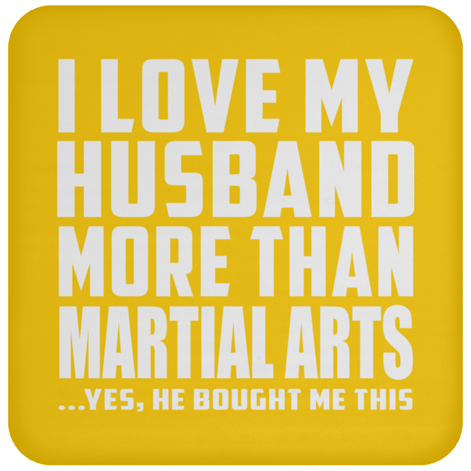 I Love My Husband More Than Martial Arts - Drink Coaster