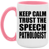 Keep Calm and Trust The Speech Pathologist - 15oz Accent Mug Pink