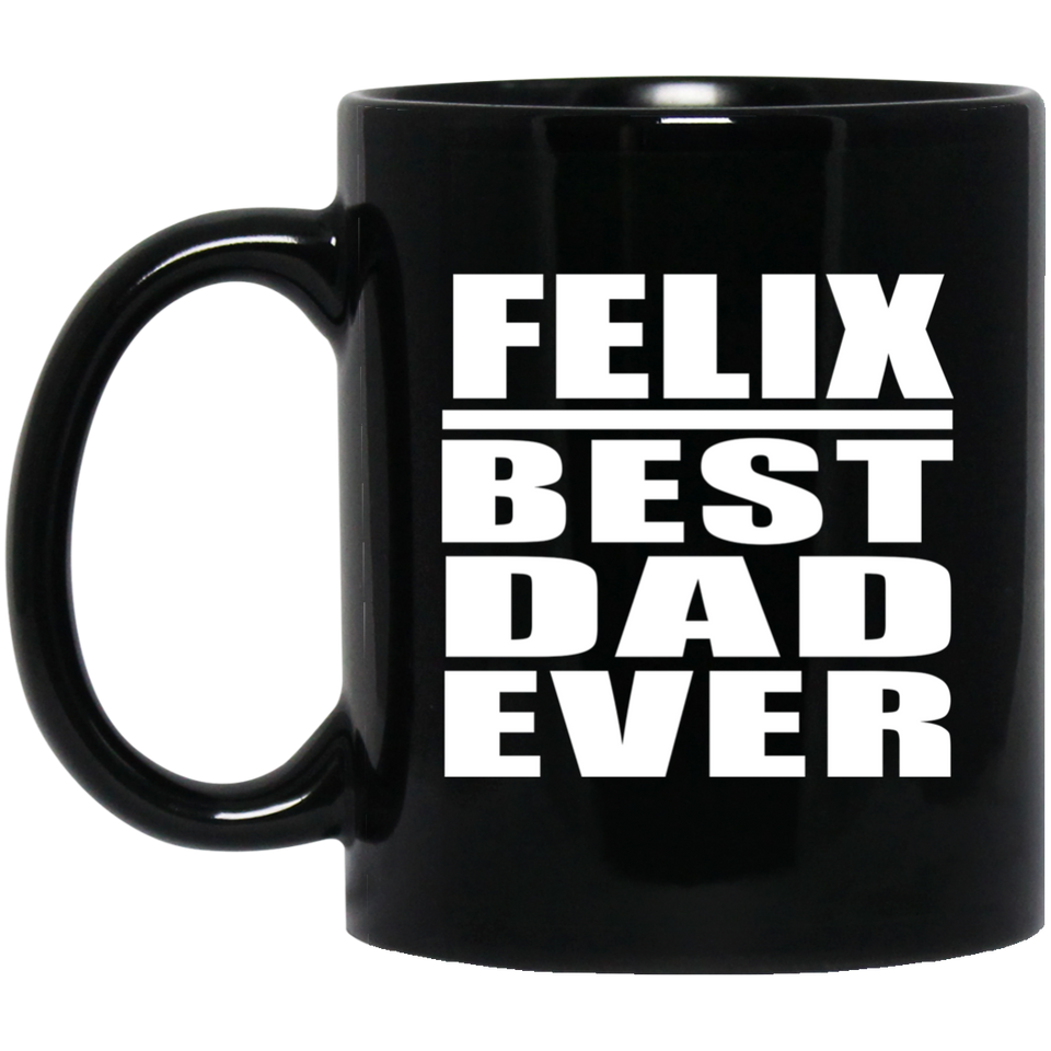 Felix Best Dad Ever - 11 Oz Coffee Mug Black