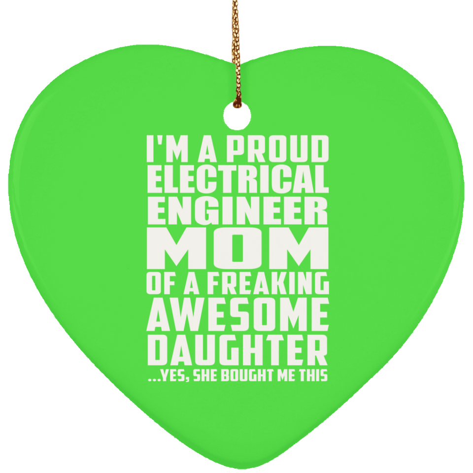 Proud Electrical Engineer Mom Of Awesome Daughter - Heart Ornament