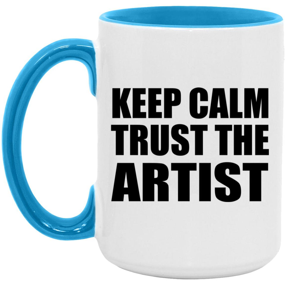 Keep Calm and Trust The Artist - 15oz Accent Mug Blue