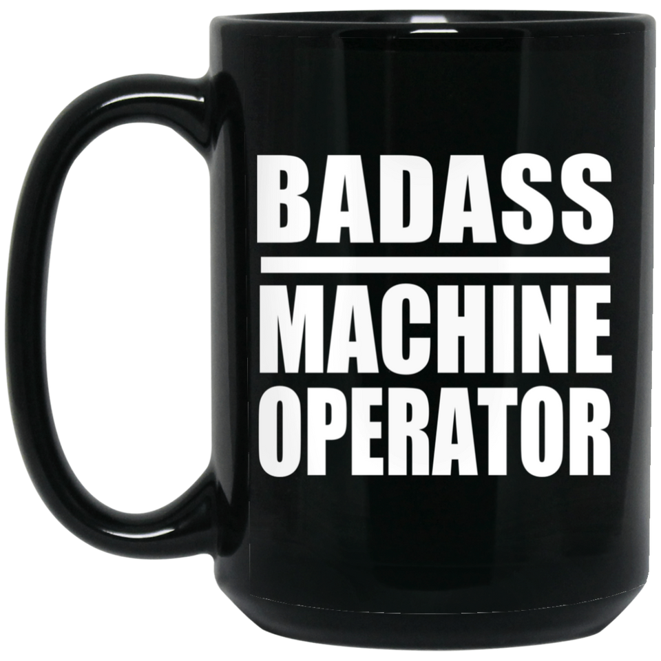 Badass Machine Operator - 15oz Coffee Mug Black