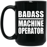 Badass Machine Operator - 15oz Coffee Mug Black