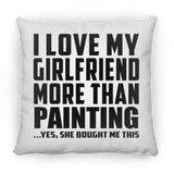 I Love My Girlfriend More Than Painting - Throw Pillow