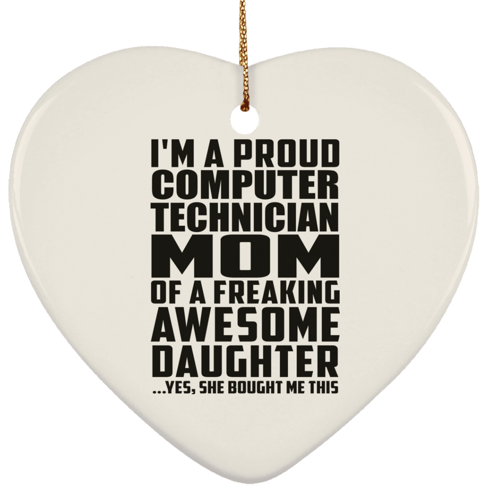 Proud Computer Technician Mom Of Awesome Daughter - Heart Ornament