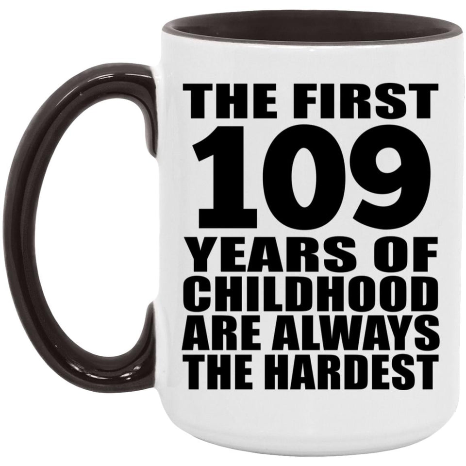 109th Birthday First 109 Years of Childhood Are The Hardest - 15oz Accent Mug Black