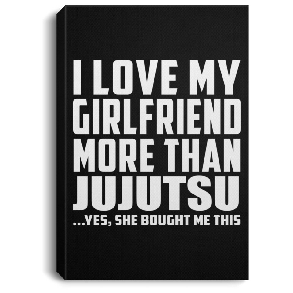 I Love My Girlfriend More Than Jujutsu - Canvas Portrait