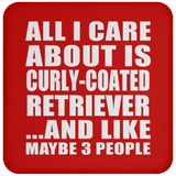 All I Care About Is Curly-Coated Retriever - Drink Coaster
