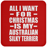 All I Want For Christmas Is My Australian Silky Terrier - Coaster