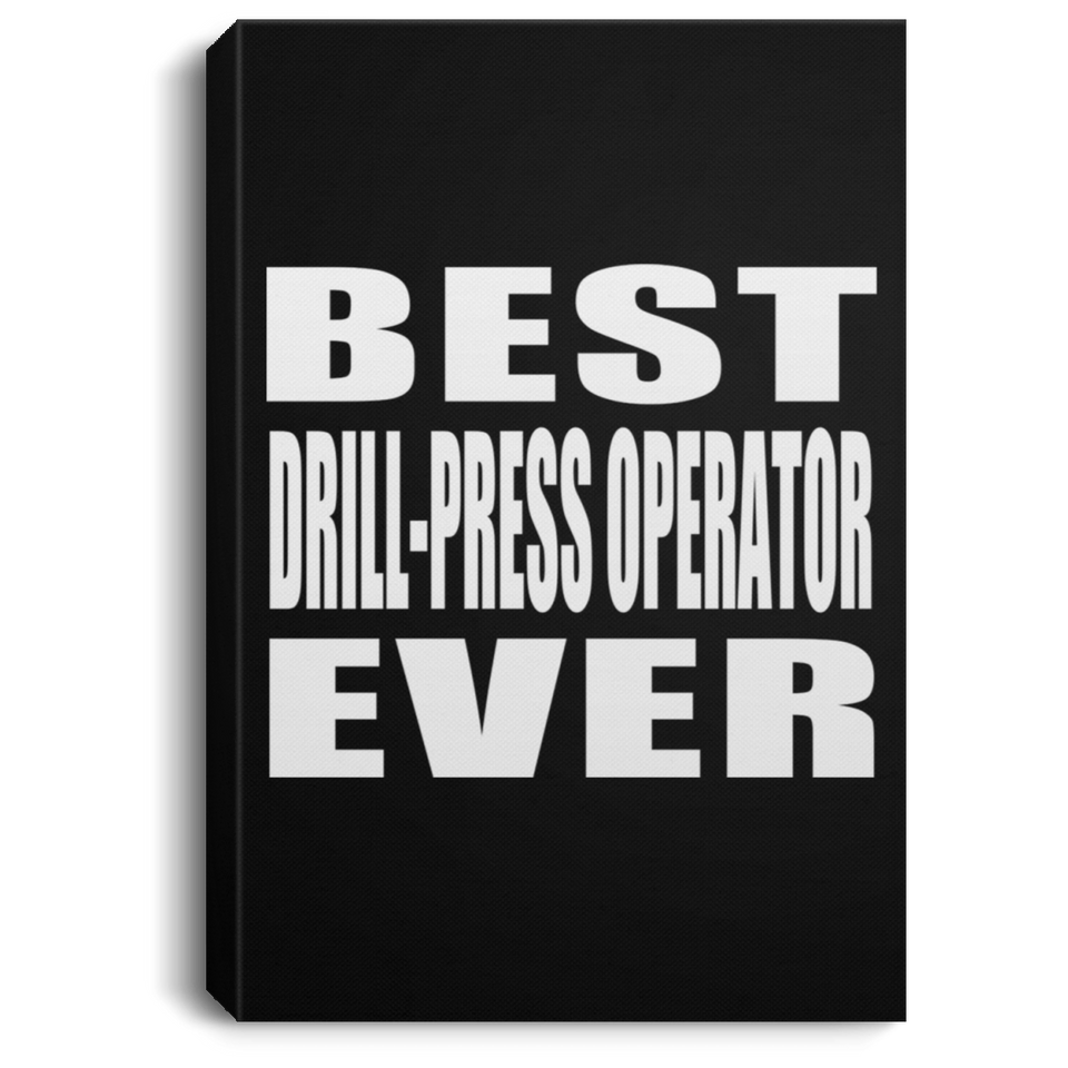 Best Drill-Press Operator Ever - Canvas Portrait