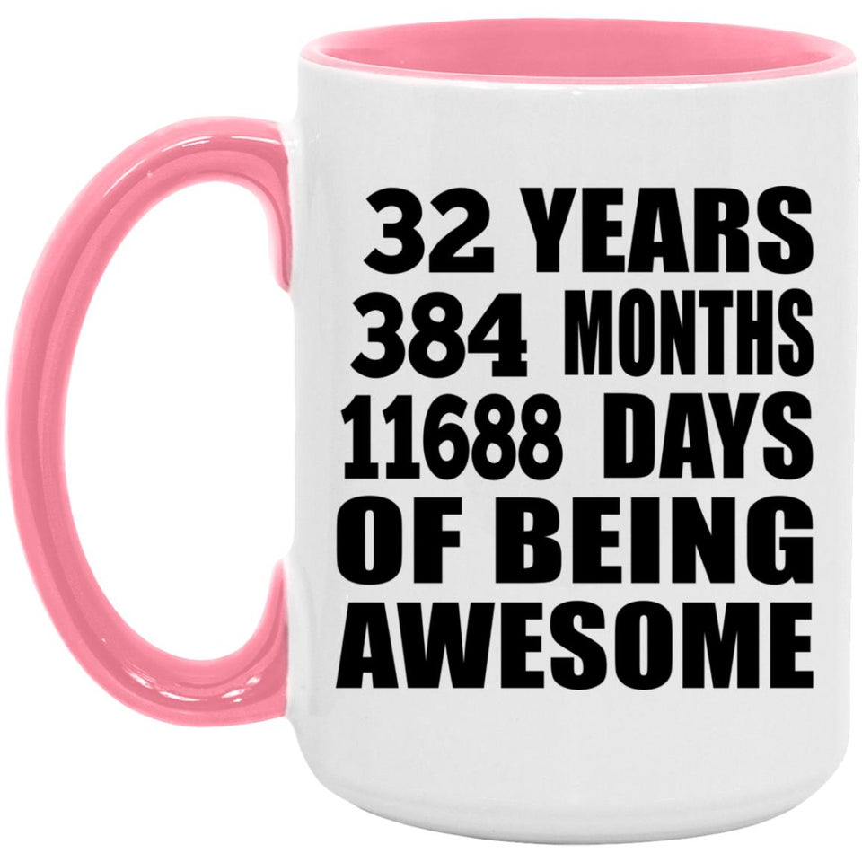 32nd Birthday 32 Years 384 Months 11688 Days Of Awesome - 15oz Accent Mug Pink