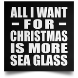 All I Want For Christmas Is More Sea Glass - Poster Square