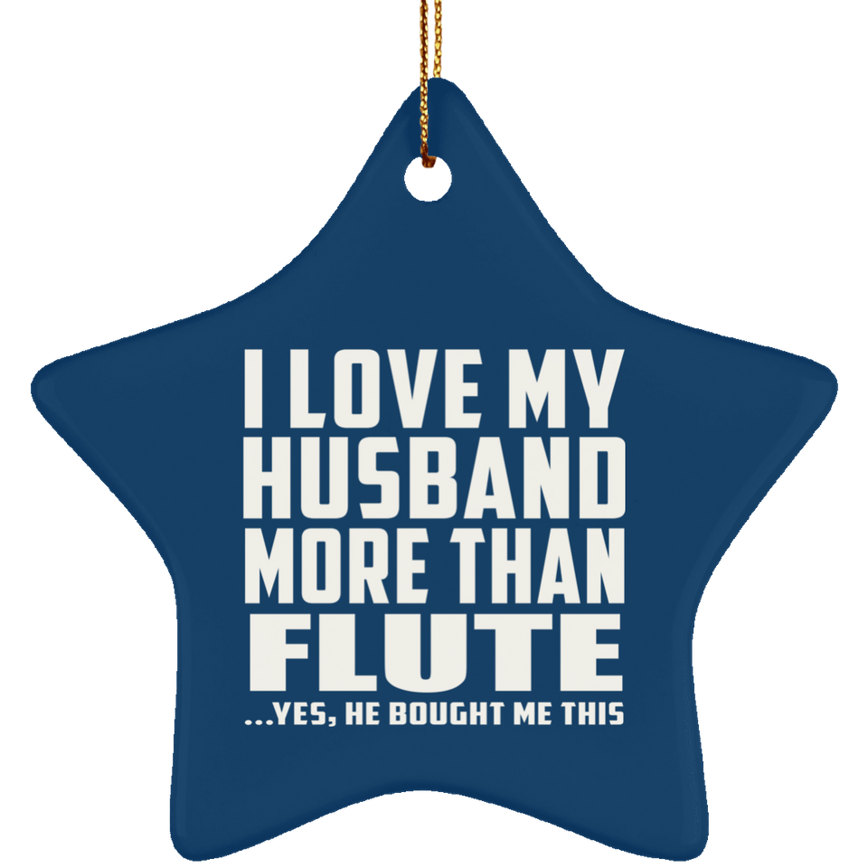 I Love My Husband More Than Flute - Star Ornament