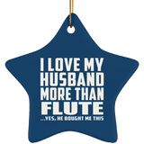 I Love My Husband More Than Flute - Star Ornament