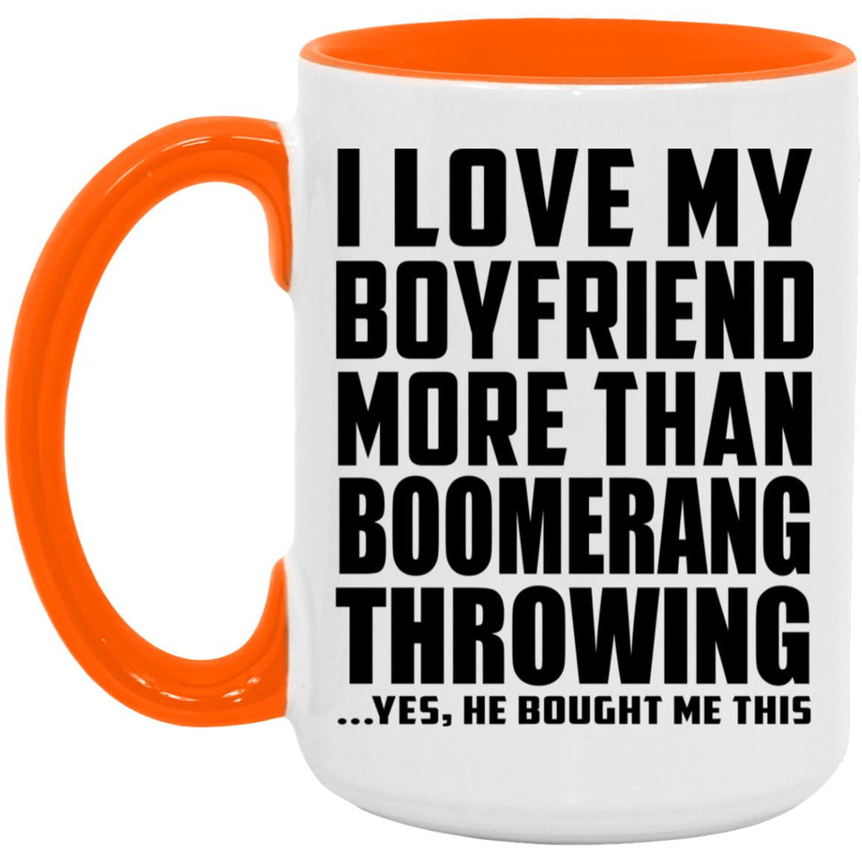 I Love My Boyfriend More Than Boomerang Throwing - 15oz Accent Mug Orange