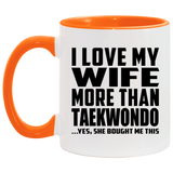 I Love My Wife More Than Taekwondo - 11oz Accent Mug Orange