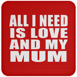All I Need Is Love And My Mum - Drink Coaster