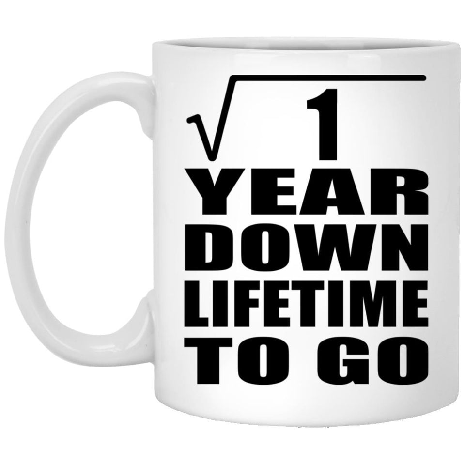 1st Anniversary Square Root of 1 Year Lifetime To Go - 11oz Coffee Mug