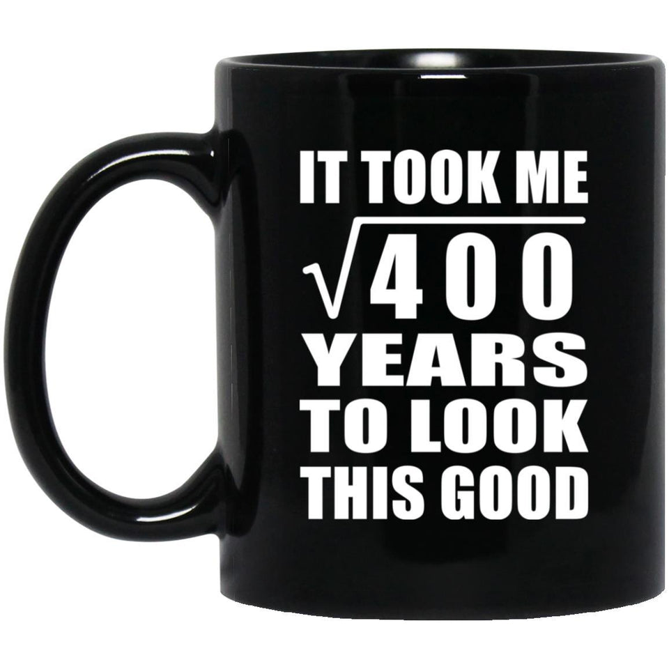 20th Birthday Took Square Root of 400 Years To Look Good - 11oz Coffee Mug Black