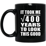 20th Birthday Took Square Root of 400 Years To Look Good - 11oz Coffee Mug Black