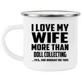 I Love My Wife More Than Doll Collecting - 12oz Camping Mug