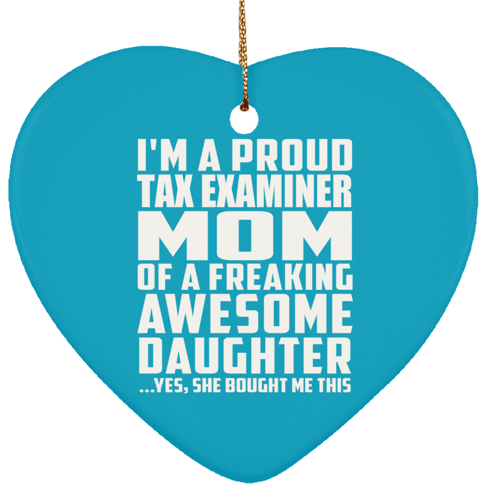 Proud Tax Examiner Mom Of Awesome Daughter - Heart Ornament
