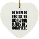 Being Construction Inspector Makes Life Complete - Heart Ornament