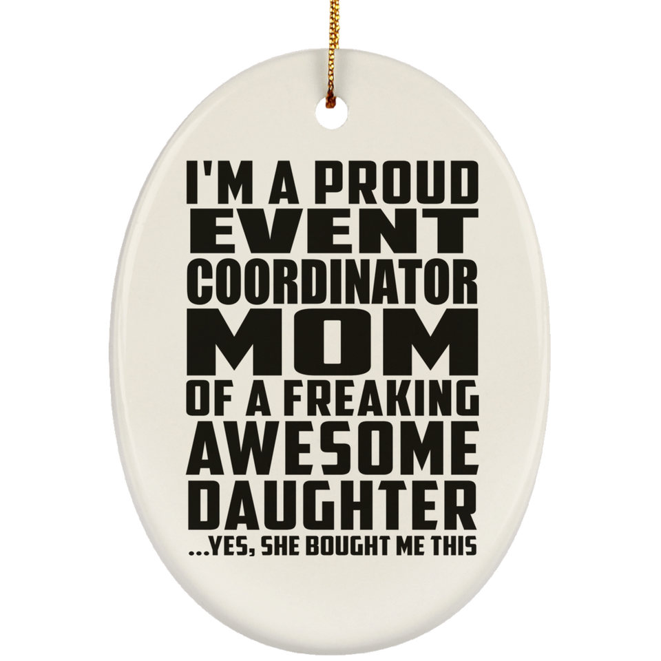 Proud Event Coordinator Mom Of Awesome Daughter - Oval Ornament