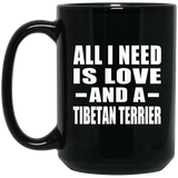 All I Need Is Love And A Tibetan Terrier - 15 Oz Coffee Mug Black