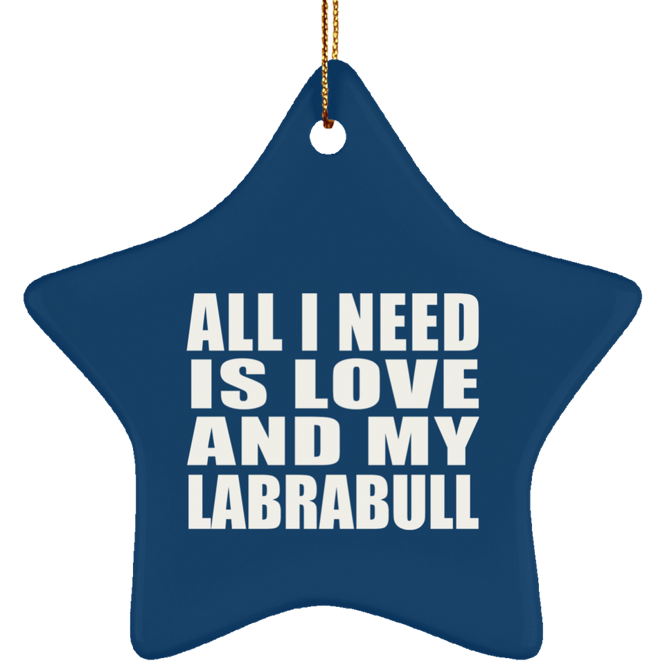 All I Need Is Love And My Labrabull - Star Ornament