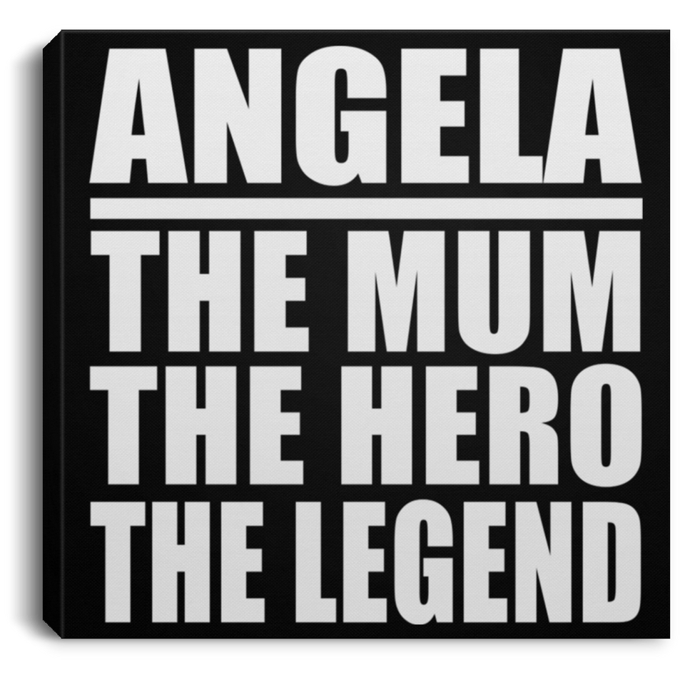 Angela The Mum The Hero The Legend - Canvas Square