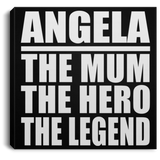 Angela The Mum The Hero The Legend - Canvas Square