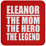 Eleanor The Mom The Hero The Legend - Drink Coaster
