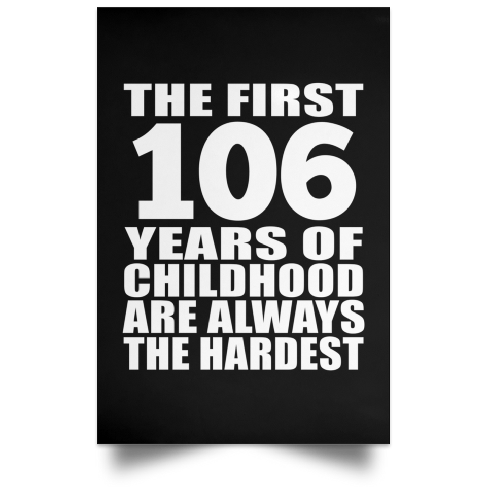 First 106 Years of Childhood Are The Hardest - Poster Portrait