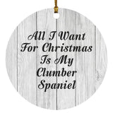 All I Want For Christmas Is My Clumber Spaniel - Circle Ornament F