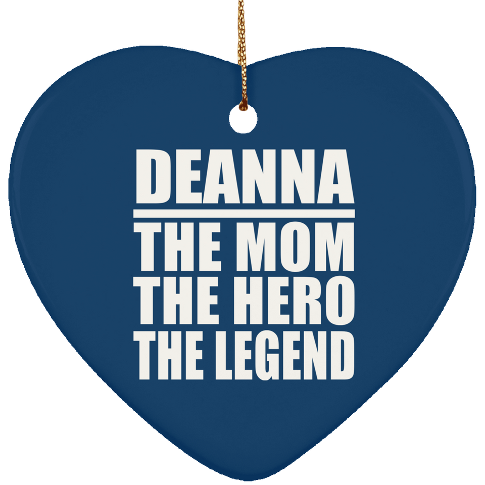 Deanna The Mom The Hero The Legend - Heart Ornament