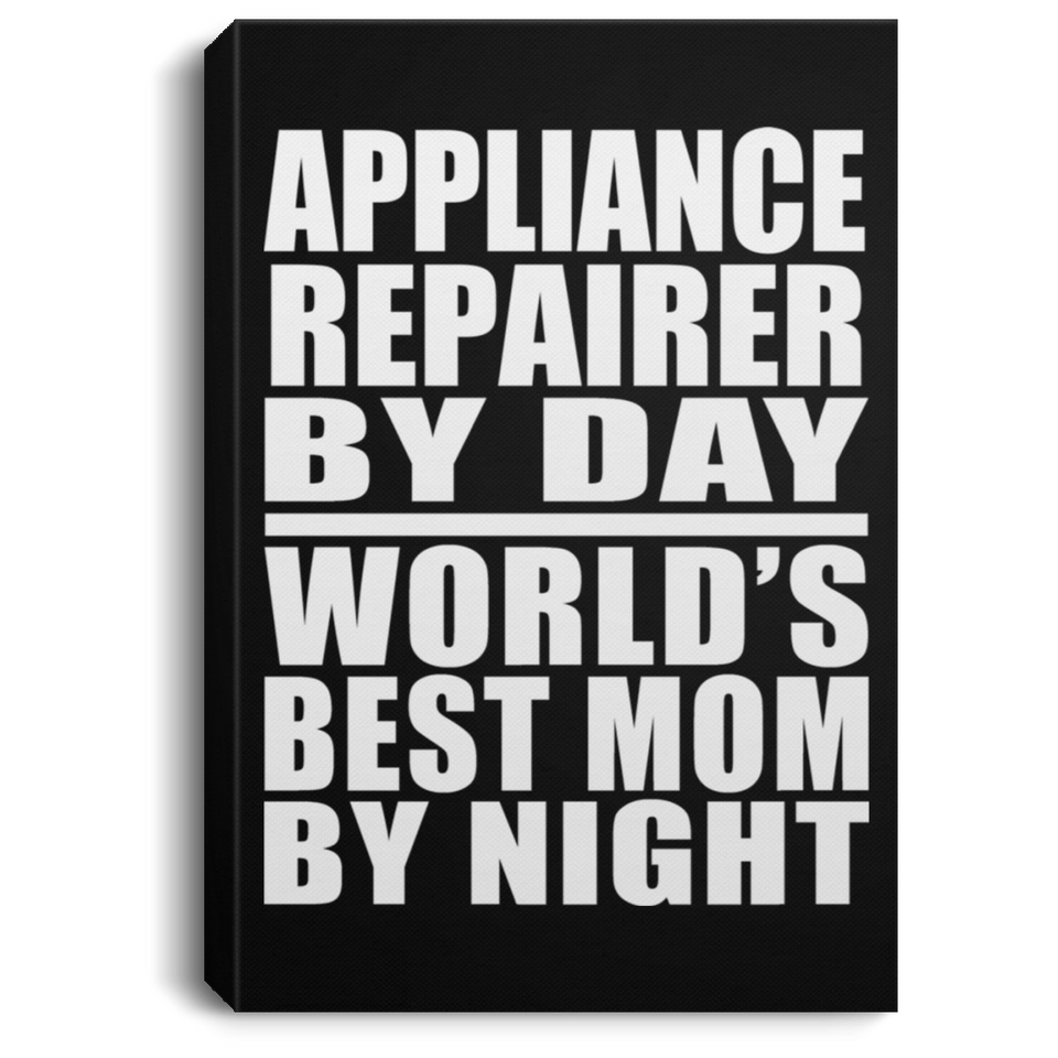 Appliance Repairer By Day World's Best Mom By Night - Canvas Portrait