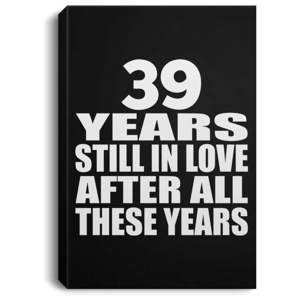 39th Anniversary 39 Years Still In Love After These Years - Canvas Portrait