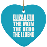 Elizabeth The Mom The Hero The Legend - Heart Ornament