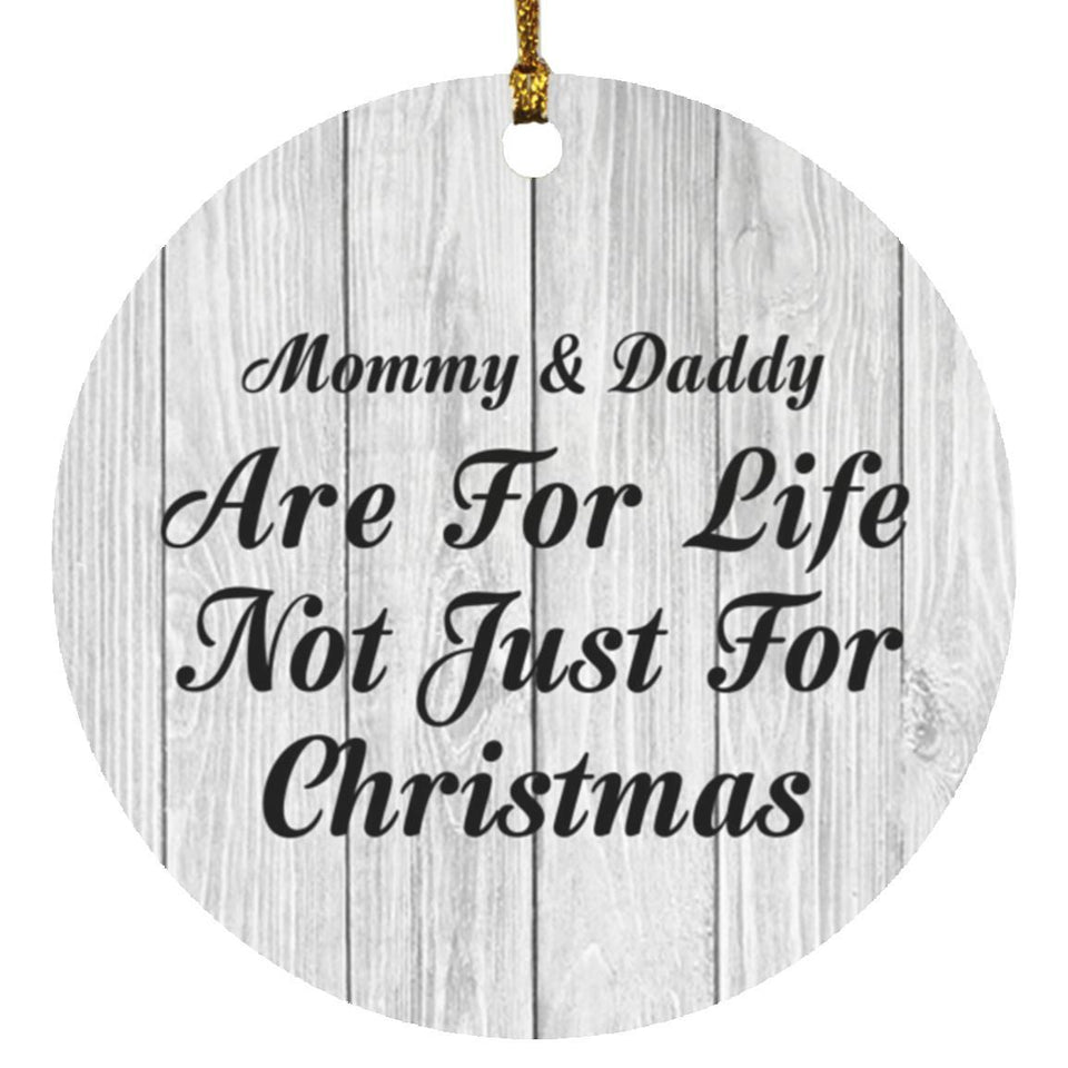 Mommy & Daddy Are For Life Not Just For Christmas - Circle Ornament F