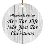 Mommy & Daddy Are For Life Not Just For Christmas - Circle Ornament F