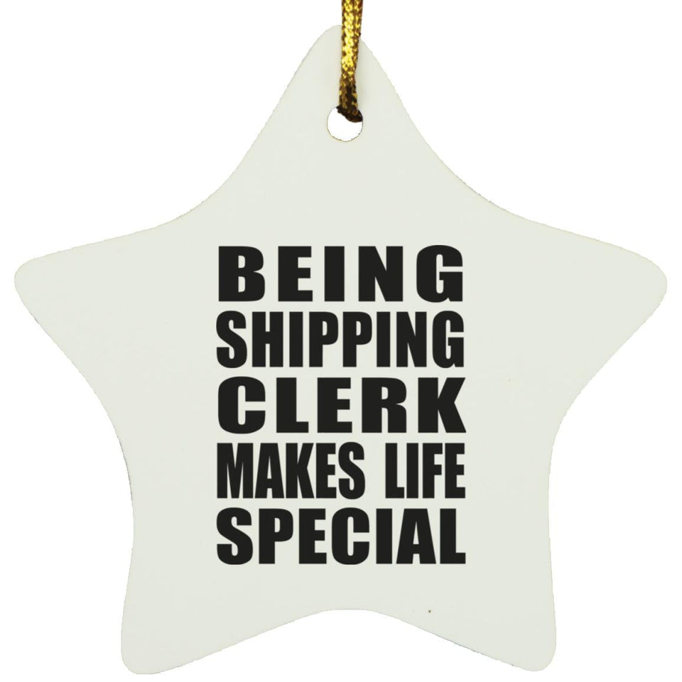 Being Shipping Clerk Makes Life Special - Star Ornament