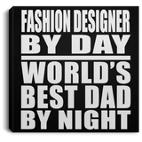 Fashion Designer By Day World's Best Dad By Night - Canvas Square