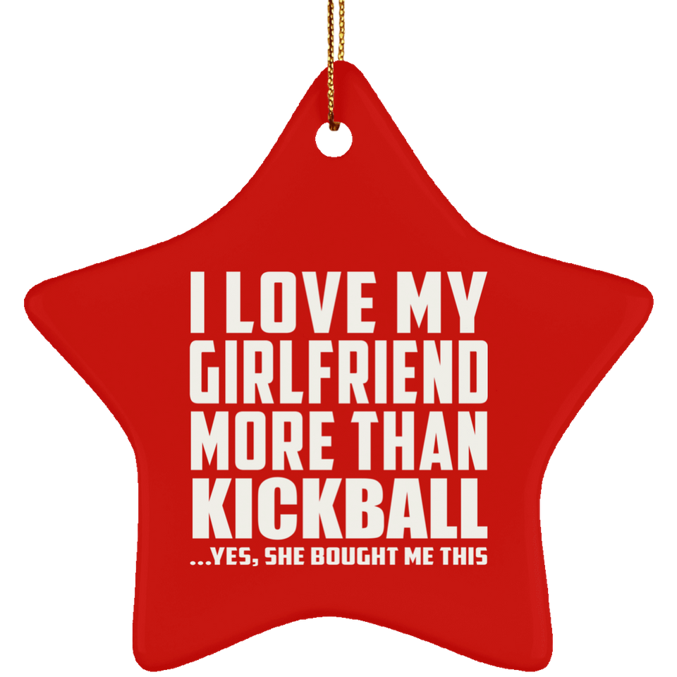 I Love My Girlfriend More Than Kickball - Star Ornament