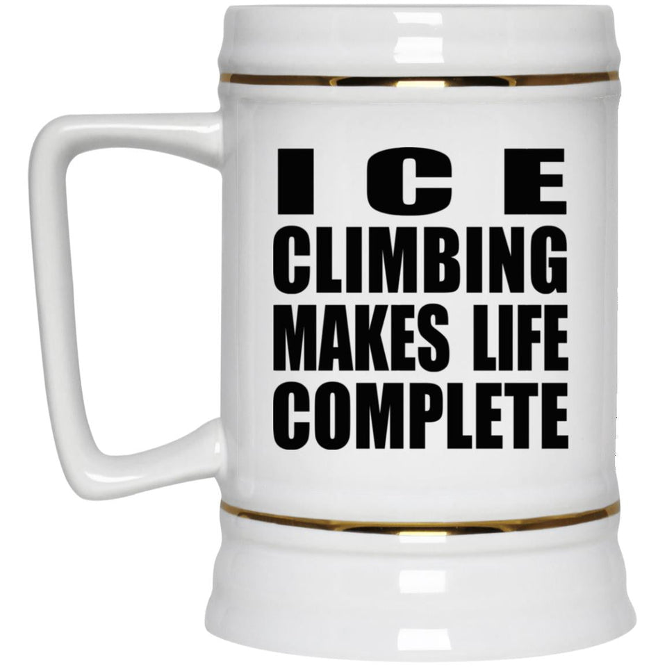 Ice Climbing Makes Life Complete - Beer Stein